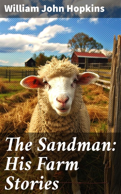 The Sandman: His Farm Stories, William John Hopkins