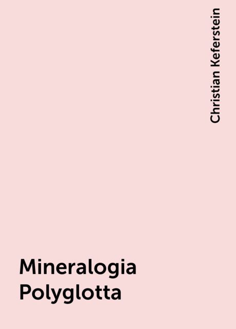 Mineralogia Polyglotta, Christian Keferstein