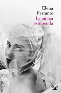 La amiga estupenda, Elena Ferrante