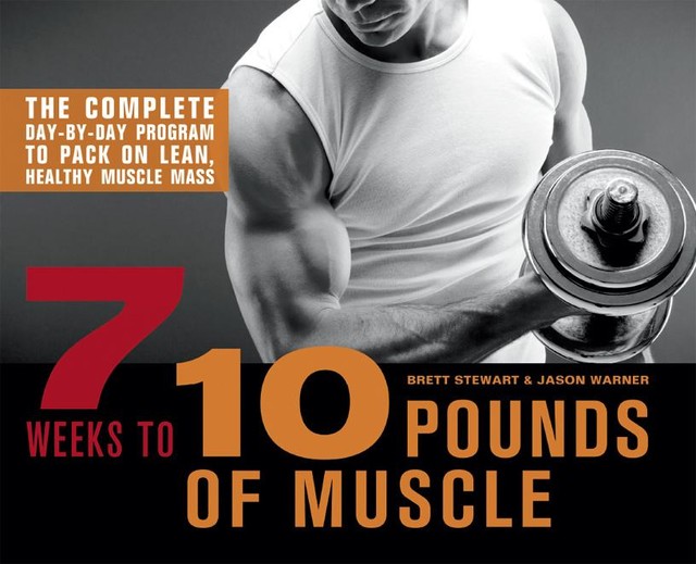 7 Weeks to 10 Pounds of Muscle, Jason Warner, Brett Stewart