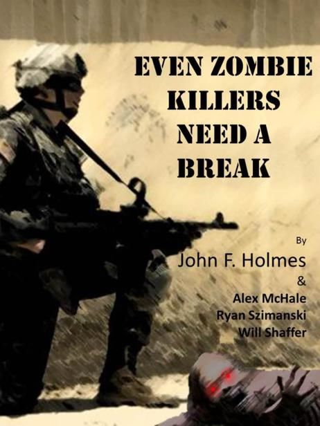Even Zombie Killers Need a Break, Alex McHale, Phineas Thog, Roy Roy, Ryan Szimanki, Will Schafer, John Holmes