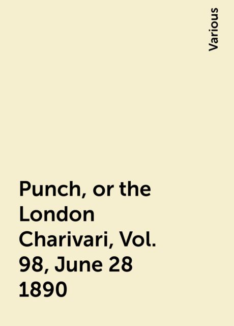 Punch, or the London Charivari, Vol. 98, June 28 1890, Various