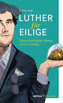 Luther für Eilige, Fabian Vogt