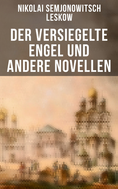 Der versiegelte Engel und andere Novellen, Nikolai Leskow