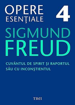 Opere esențiale, vol. 4 – Cuvântul de spirit și raportul său cu inconștientul, Sigmund Freud