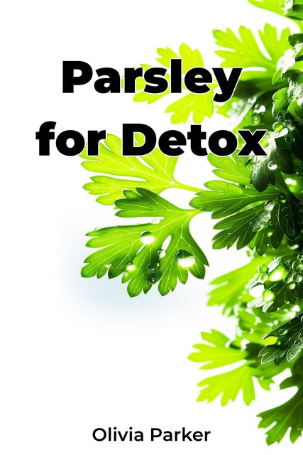 Parsley for Detox, Olivia Parker