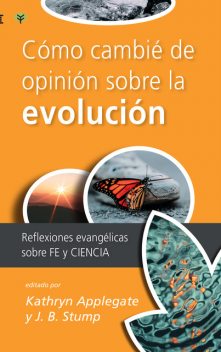 Cómo cambié de opinión sobre la evolución, J.B. Stump, Kathryn Applegate