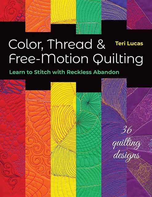 Color, Thread & Free-Motion Quilting, Teri Lucas