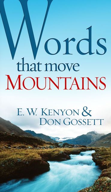 Words That Move Mountains, Don Gossett, E.W.Kenyon