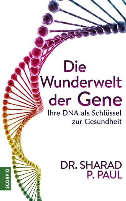 Die Wunderwelt der Gene, Sharad P. Paul