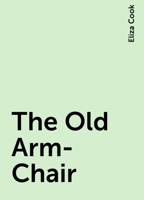 The Old Arm-Chair, Eliza Cook