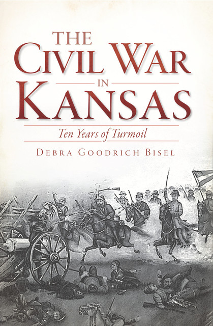 The Civil War in Kansas, Debra Goodrich Bisel