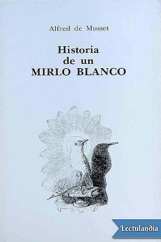 Historia de un mirlo blanco, Alfred de Musset