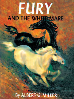 Fury and the White Mare, Albert G. Miller