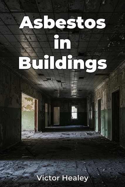 Asbestos in Buildings, Victor Healey