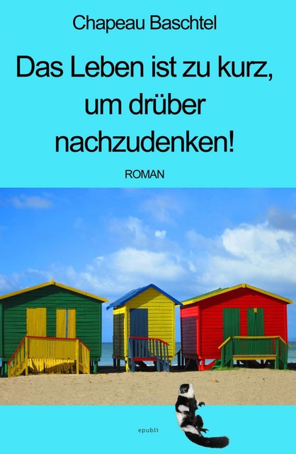 Das Leben ist zu kurz, um drüber nachzudenken, Chapeau Baschtel