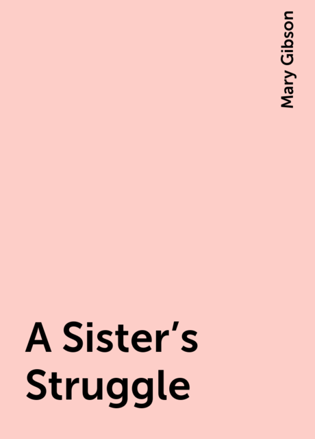 A Sister's Struggle, Mary Gibson
