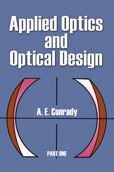 Applied Optics and Optical Design, Part One, A.E.Conrady