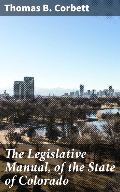 The Legislative Manual, of the State of Colorado, Thomas B. Corbett
