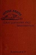 Degeneration: A Chapter in Darwinism, Sir, E. Ray Lankester