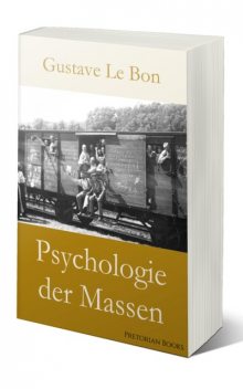 Psychologie der Massen (Gustave Le Bon), Gustave Le Bon, Psychologie der Massen