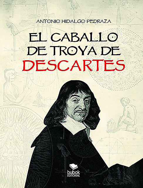 El caballo de Troya de Descartes, Antonio Hidalgo Pedraza