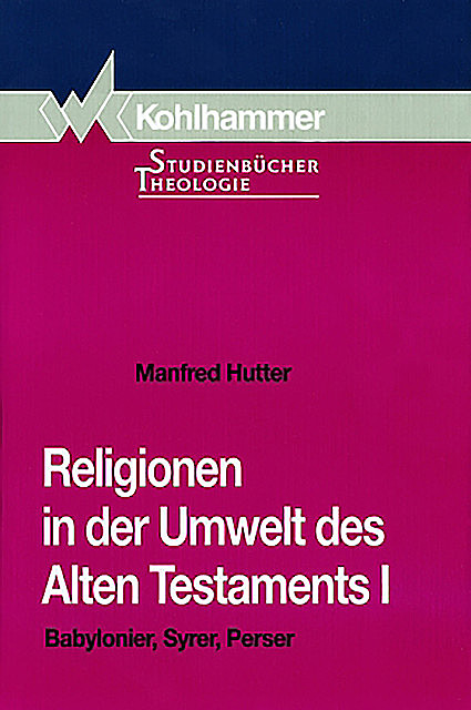 Religionen in der Umwelt des Alten Testaments I, Manfred Hutter