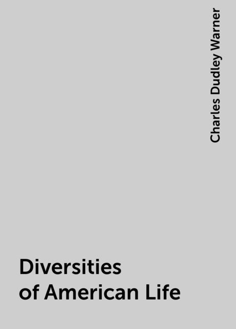 Diversities of American Life, Charles Dudley Warner