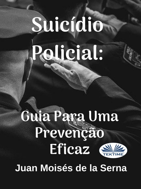 Suicídio Policial: Guia Para Uma Prevenção Eficaz, Juan Moisés De La Serna