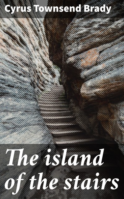 The island of the stairs, Cyrus Brady