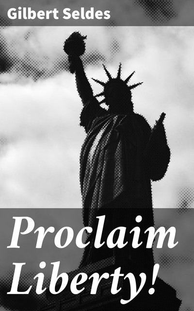 Proclaim Liberty, Gilbert Seldes