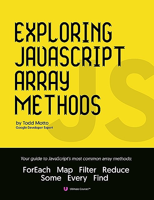 Exploring JavaScript Array Methods, Todd Motto