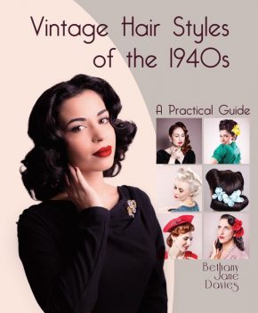 Vintage Hair Styles of the 1940s, Bethany Jane Davies