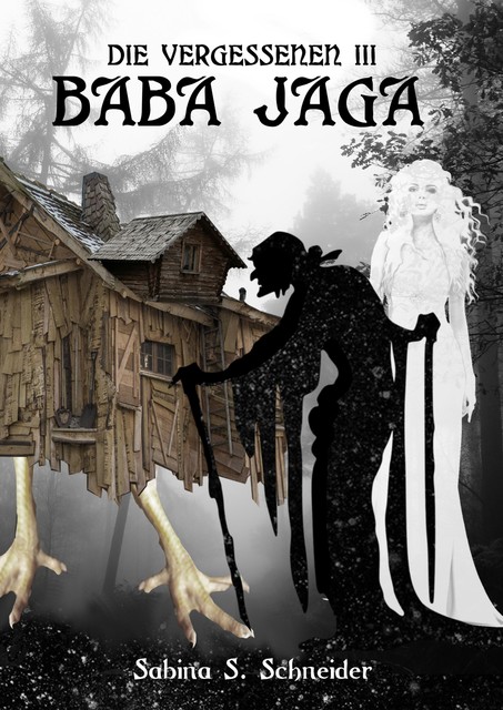 Die Vergessenen: Baba Jaga – Buch 3, Sabina S. Schneider