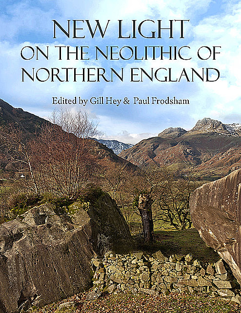 New Light on the Neolithic of Northern England, Gill Hey, Paul Frodsham