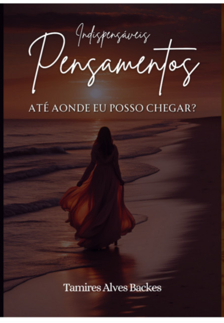 Indispensáveis Pensamentos, Ligia Alves Backes, Tamires
