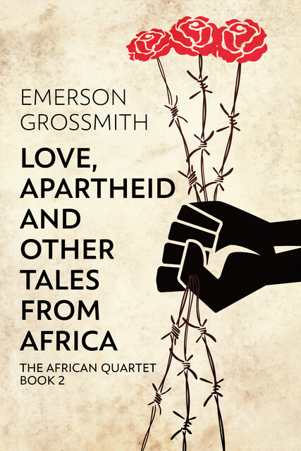 Love, Apartheid and Other Tales from Africa, Emerson Grossmith