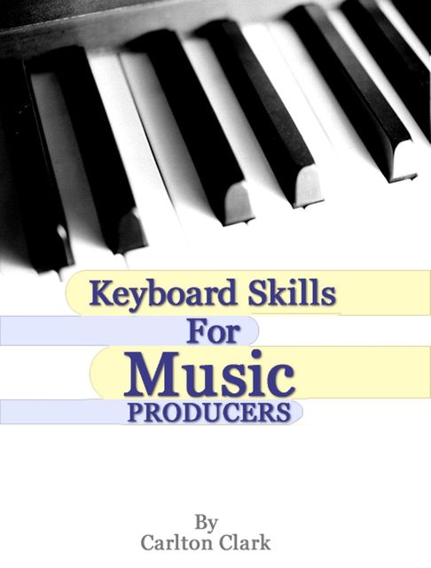 Keyboard Skills for Music Producers, Carlton Clark