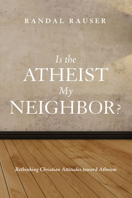 Is the Atheist My Neighbor, Randal Rauser