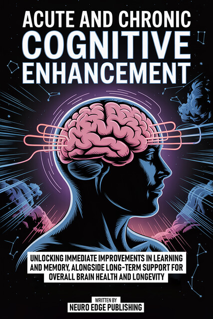 Acute And Chronic Cognitive Enhancement, Neuro Edge Publishing
