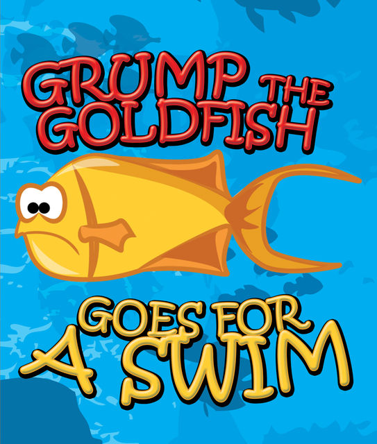 Grump the Goldfish Goes for a Swim, Speedy Publishing