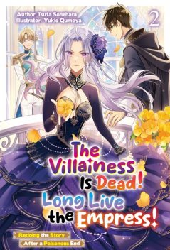 The Villainess Is Dead! Long Live the Empress! Redoing the Story After a Poisonous End: Volume 2, Tsuta Sonehara