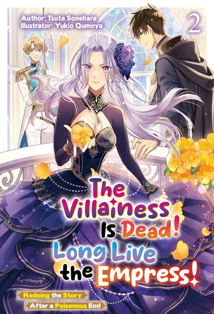 The Villainess Is Dead! Long Live the Empress! Redoing the Story After a Poisonous End: Volume 2, Tsuta Sonehara