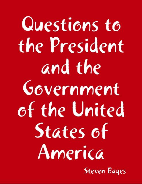 Questions to the President and the Government of the United States of America, Steven Bayes