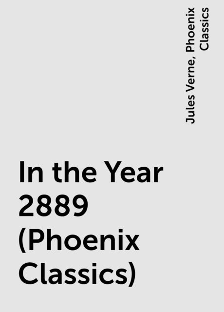 In the Year 2889 (Phoenix Classics), Phoenix Classics