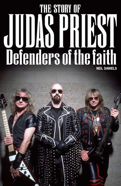 The Story Of Judas Priest – Defenders Of The Faith, Neil Daniels