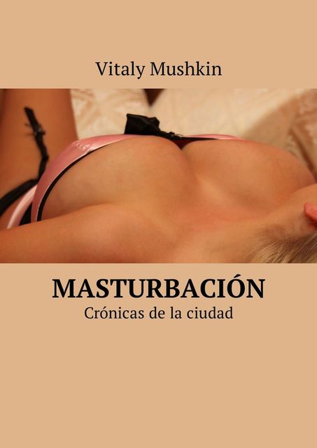 Masturbación. Crónicas de la ciudad, Vitaly Mushkin