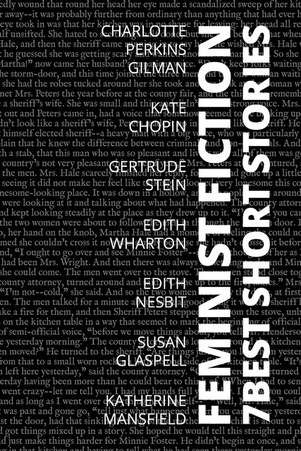 7 best short stories – Feminist Fiction, Edith Nesbit, Gertrude Stein, Susan Glaspell, Kate Chopin, Charlotte Perkins Gilman, Katherine Mansfield, Edith Wharton, August Nemo