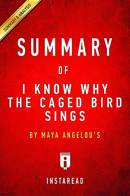 Summary of I Know Why the Caged Bird Sings, Instaread Summaries