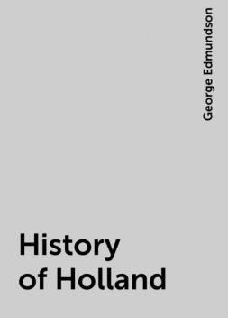 History of Holland, George Edmundson
